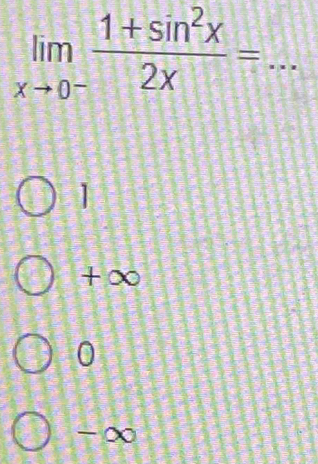 limlimits _xto 0^- (1+sin^2x)/2x =...
+∞
0
-∞