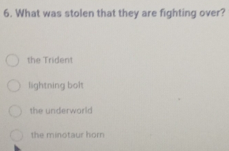 What was stolen that they are fighting over?
the Trident
lightning bolt
the underworld
the minotaur horn