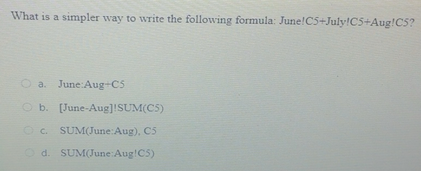 Solved: What is a simpler way to write the following formula: June! C5 ...