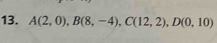 A(2,0), B(8,-4), C(12,2), D(0,10)