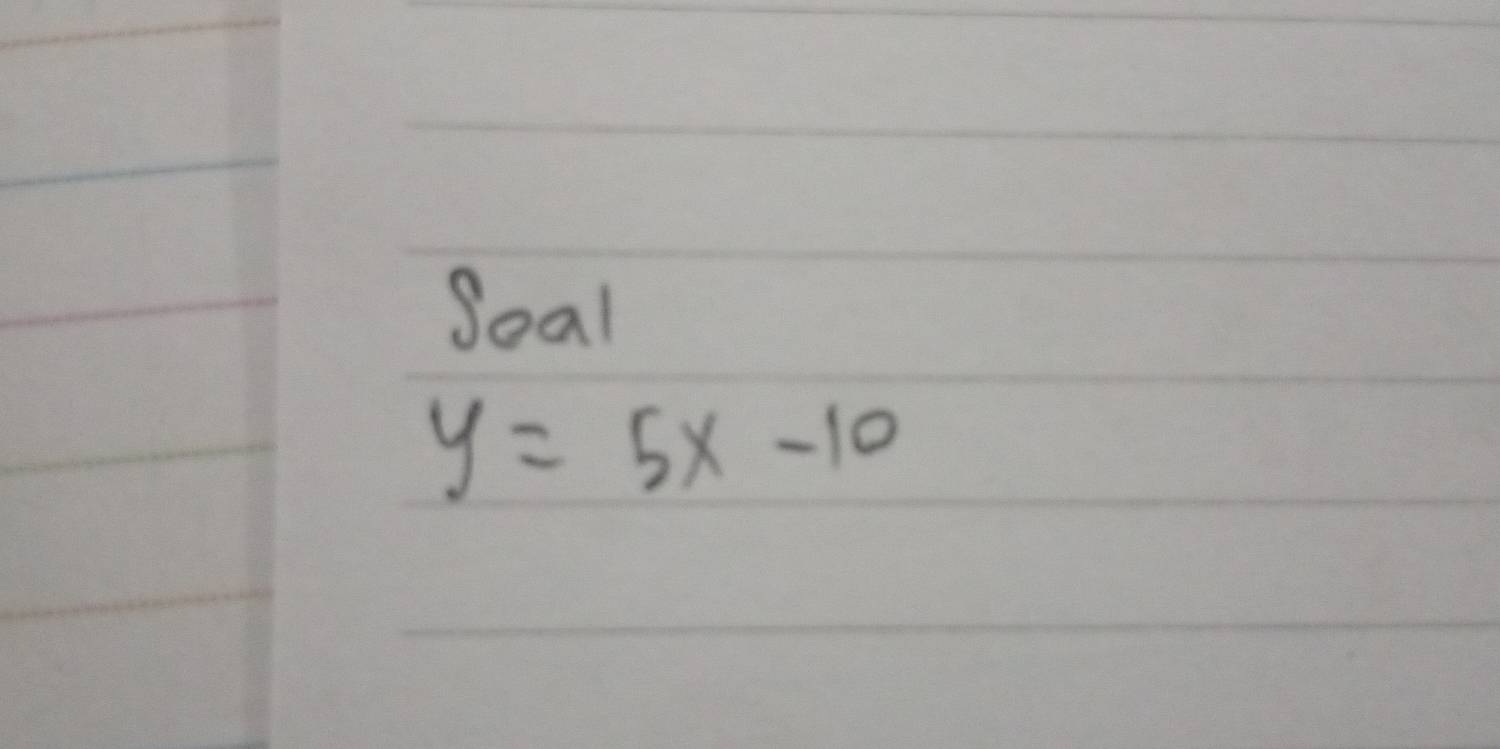 Soal
y=5x-10