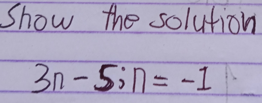 show the solution
3n-5:n=-1