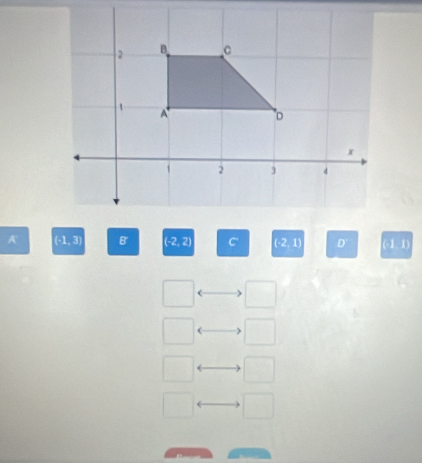 A (-1, 3) (-2,2) (-2,1). D' (-1. 1)
frac □ 