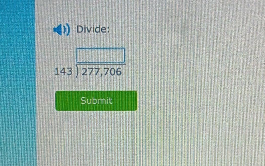 Divide:
beginarrayr □  143encloselongdiv 277,706endarray
Submit