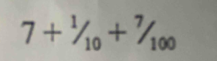 7+^1/_10+^7/_100