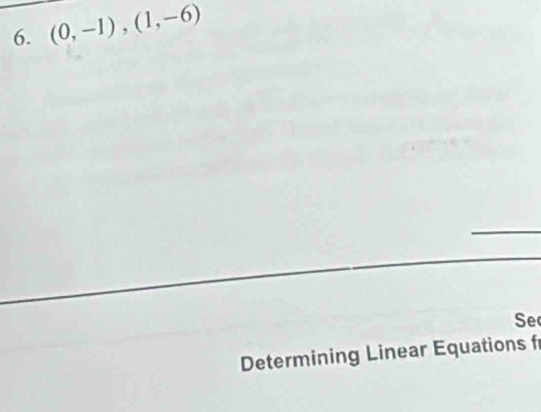 (0,-1),(1,-6)
Se 
Determining Linear Equations f