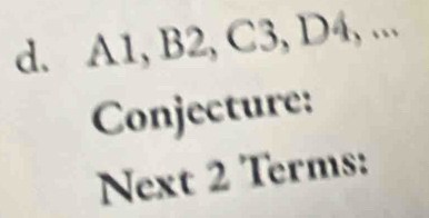 A1, B2, C3, D4, ... 
Conjecture: 
Next 2 Terms: