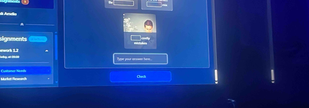 signments 
Bc 
— 
sk Amella 
A 
signments mistakes costily 
ework 1.2 
Jodsy, et 09:00 
Type your answer here... 
Customer Noeds 
Market Research Check