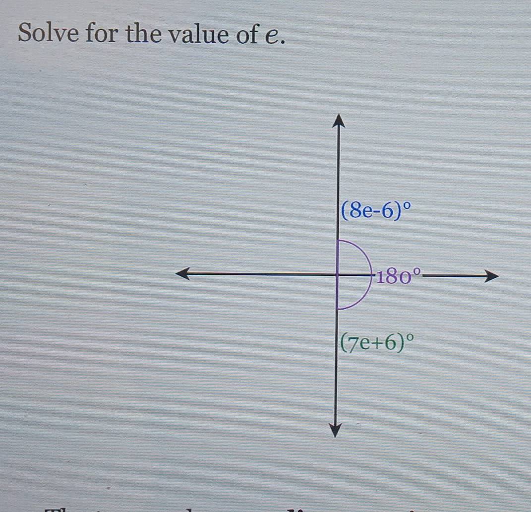 Solve for the value of e.
(8e-6)^circ 
180°
(7e+6)^circ 