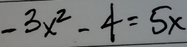 -3x^2-4=5x