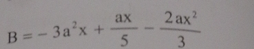 B=-3a^2x+ ax/5 - 2ax^2/3 