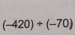 (-420)/ (-70)