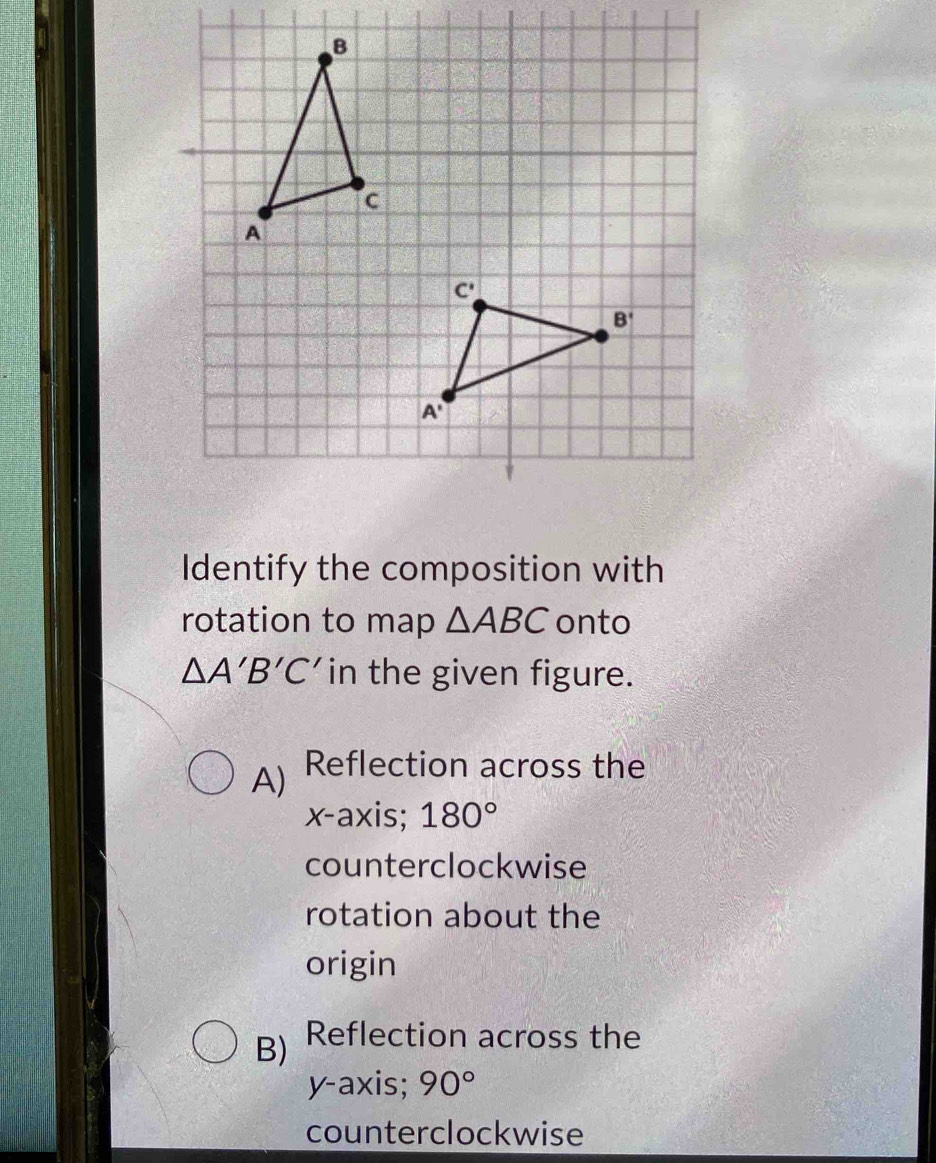Solved: Identify the composition with rotation to map ABC onto A'B'C ...