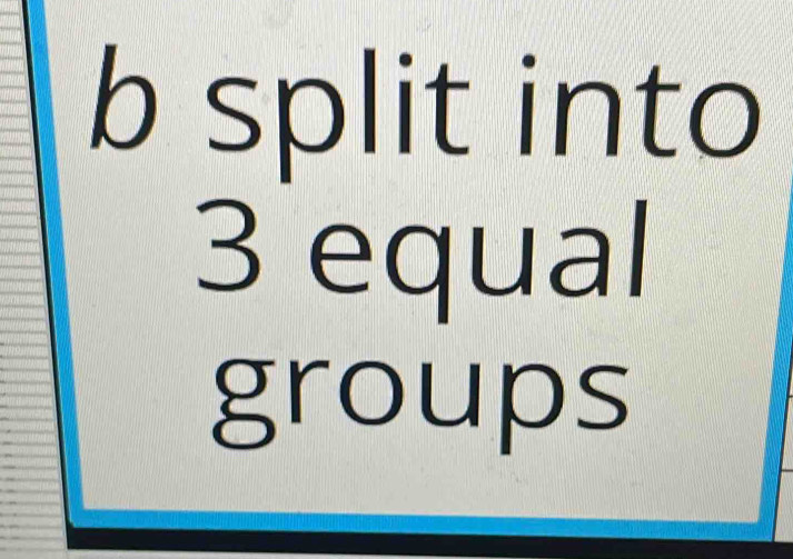 split into
3 equal 
groups