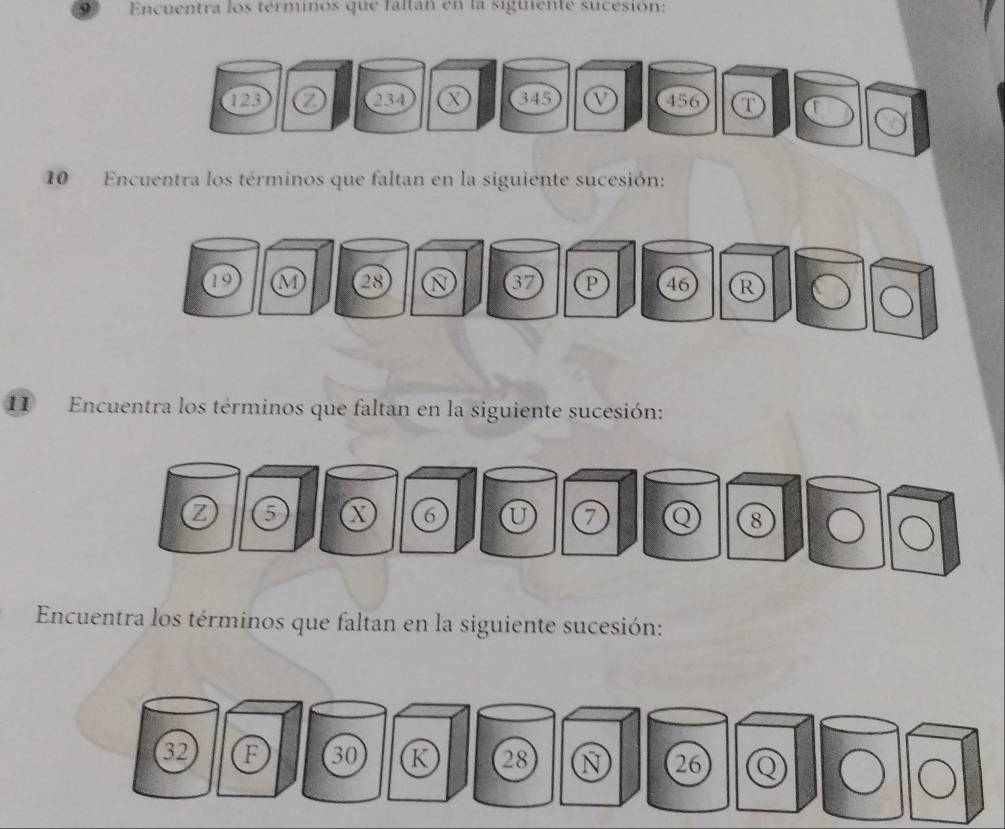 Encuentra los términos que faltan en la siguente sucesión: 
10 Encuentra los términos que faltan en la siguiente sucesión: 
11 Encuentra los términos que faltan en la siguiente sucesión: 
Encuentra los términos que faltan en la siguiente sucesión: