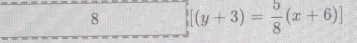 8 [(y+3)= 5/8 (x+6)]