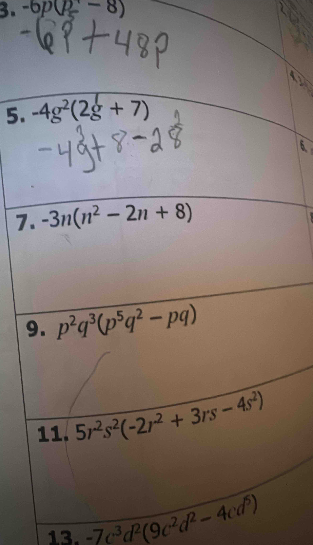 -6p(p-8)
5.
7
13.
-7c^3d^2(9c^2d^2-4cd^5)