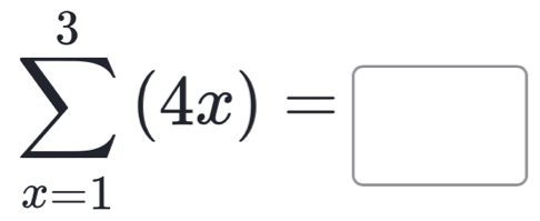 sumlimits _(x=1)^3(4x)=□