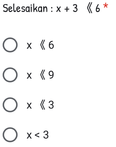 Selesaikan : x+3 《6*
x<6</tex>
x<9</tex>
x<3</tex>
x<3</tex>