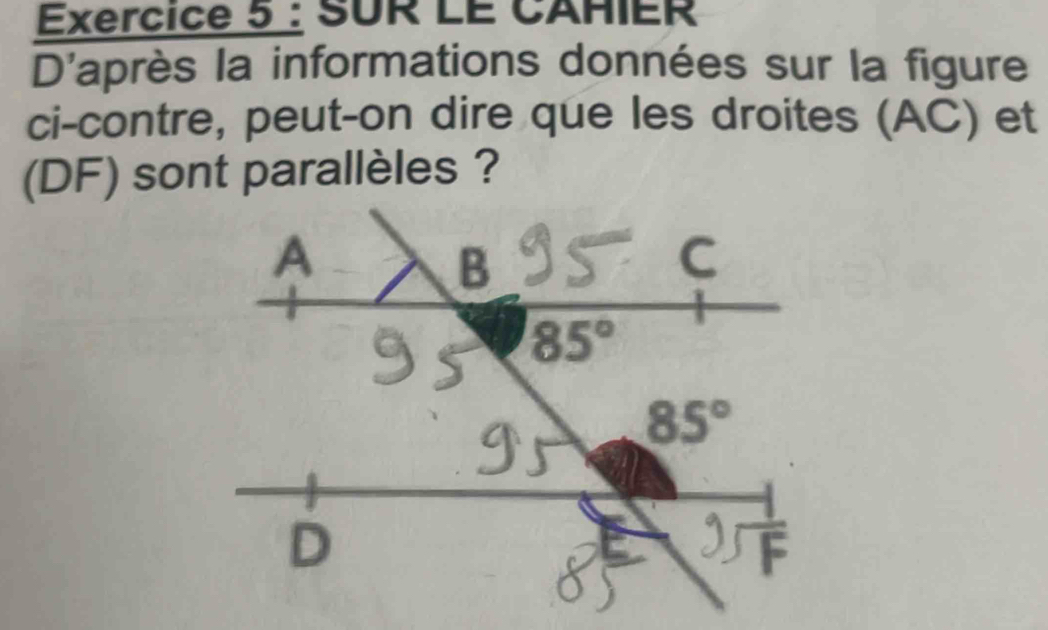 SUR LE CAHIER
D'après la informations données sur la figure
ci-contre, peut-on dire que les droites (AC) et
(DF) sont parallèles ?