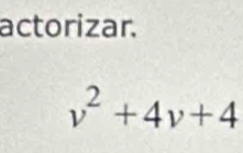 actorizar.
v^2+4v+4