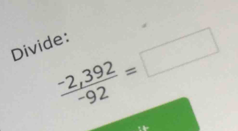  (-2,392)/-92 =□
Divide: