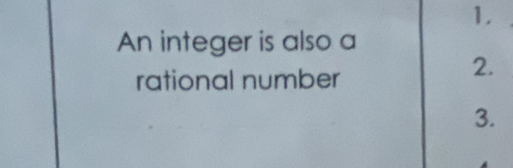 An integer is also a 
rational number 
2. 
3.