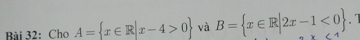 Cho A= x∈ R|x-4>0 và B= x∈ R|2x-1<0. 1