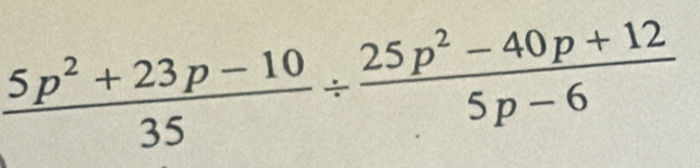  (5p^2+23p-10)/35 /  (25p^2-40p+12)/5p-6 