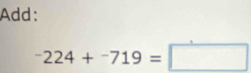 Add:
-224+-719=□