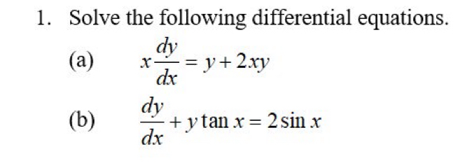 Solve the following differential equations.
(a) x dy/dx =y+2xy
(b)  dy/dx +ytan x=2sin x