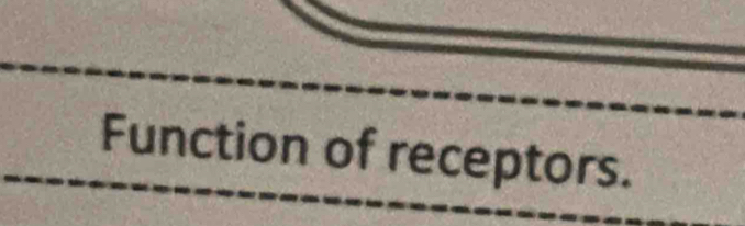 Function of receptors.