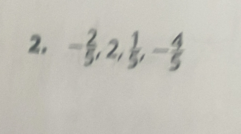 - 2/5 , 2,  1/5 , - 4/5 