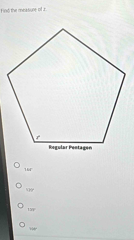 Find the measure of z.
144°
120°
135°
108°