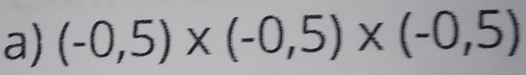 (-0,5)* (-0,5)* (-0,5)