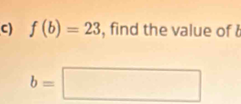 f(b)=23 , find the value of b
b=□