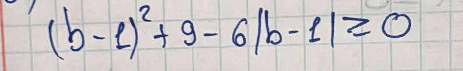 (b-1)^2+9-6|b-1|≥slant 0