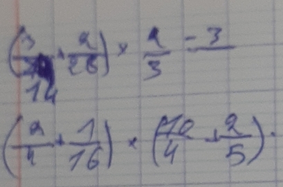 ( 3/12 ·  2/28 )*  4/3 =frac 3
( a/4 + 1/16 )* ( 1/4 a+ 2/5 )·