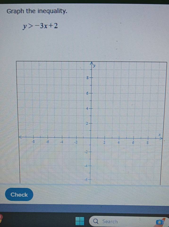 Graph the inequality.
y>-3x+2
Check 
Search