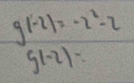 g(-2)=-2^2-2
g(-2)=