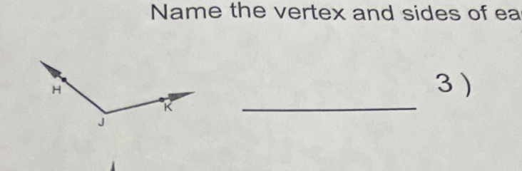 Name the vertex and sides of ea 
_ 
3 )