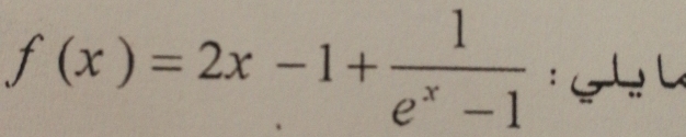 f(x)=2x-1+ 1/e^x-1  : A ư