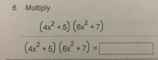 Multiply.
 ((4x^2+5)(6x^2+7))/(4x^2+5)(6x^2+7)=□  