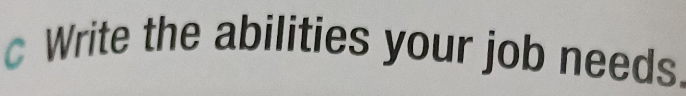 Write the abilities your job needs.