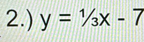 2.) y=1/3x-7