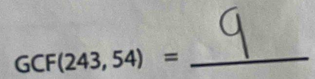 GCF(243,54)= _