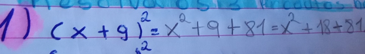 (x+9)^2=x^2+9+81=x^2+18+81
2