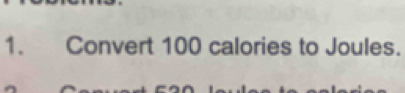 Convert 100 calories to Joules.