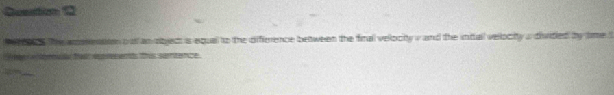 Qesstion 1 
e ocs the aention o of an object is equal to the difference between the final velocity w and the intal velocitty a divided by time t 
aa fea resentts this serence