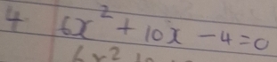 4 6x^2+10x-4=0
∠ x